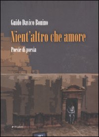 Nient'altro che amore. Poesie di poesia (1972-2010) - Librerie.coop