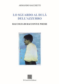 Lo sguardo al di là dell'azzurro. Raccolta di racconti e poesie - Librerie.coop