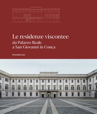Le residenze viscontee. Da Palazzo Reale a San Giovanni in Conca - Librerie.coop