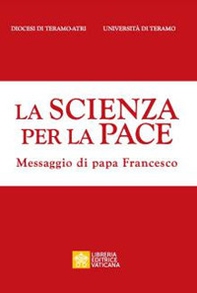 La scienza per la pace. Messaggio di papa Francesco - Librerie.coop