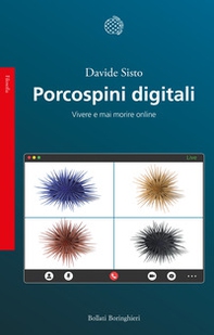 Porcospini digitali. Vivere e mai morire online - Librerie.coop