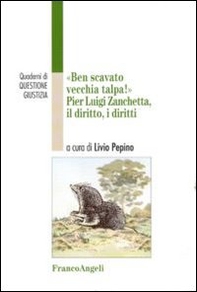 Ben scavato vecchia talpa. Pier Luigi Zanchetta, il diritto, i diritti - Librerie.coop