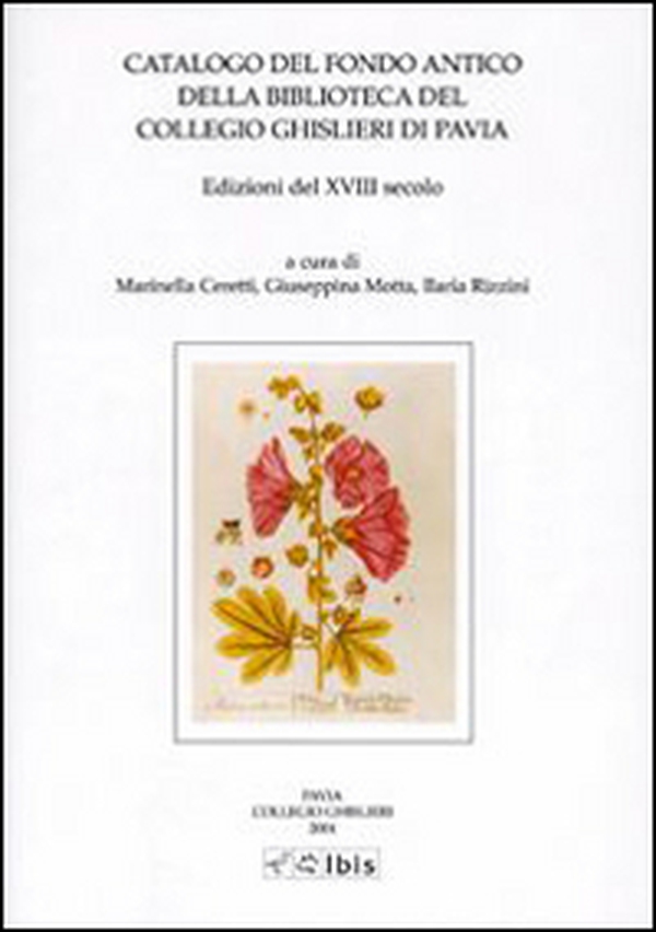 Catalogo del fondo antico della biblioteca del Collegio Ghislieri di Pavia. Edizioni del XVIII secolo - Librerie.coop Catalogo del fondo antico della biblioteca del Collegio Ghislieri di Pavia. Edizioni del XVIII secolo - Librerie.coop