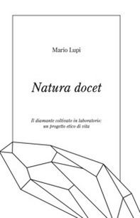 Natura docet. Il diamante coltivato in laboratorio: un progetto etico di vita - Librerie.coop