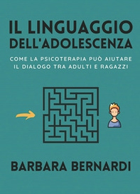 Il linguaggio dell'adolescenza. Come la psicoterapia può aiutare il dialogo tra adulti e ragazzi - Librerie.coop