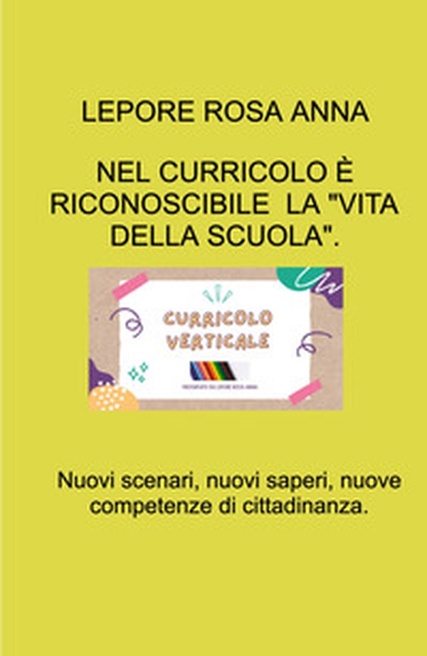 Nel curricolo è riconoscibile «La vita della scuola». Nuovi scenari, nuovi saperi , nuove competenze di cittadinanza - Librerie.coop Nel curricolo è riconoscibile «La vita della scuola». Nuovi scenari, nuovi saperi , nuove competenze di cittadinanza - Librerie.coop