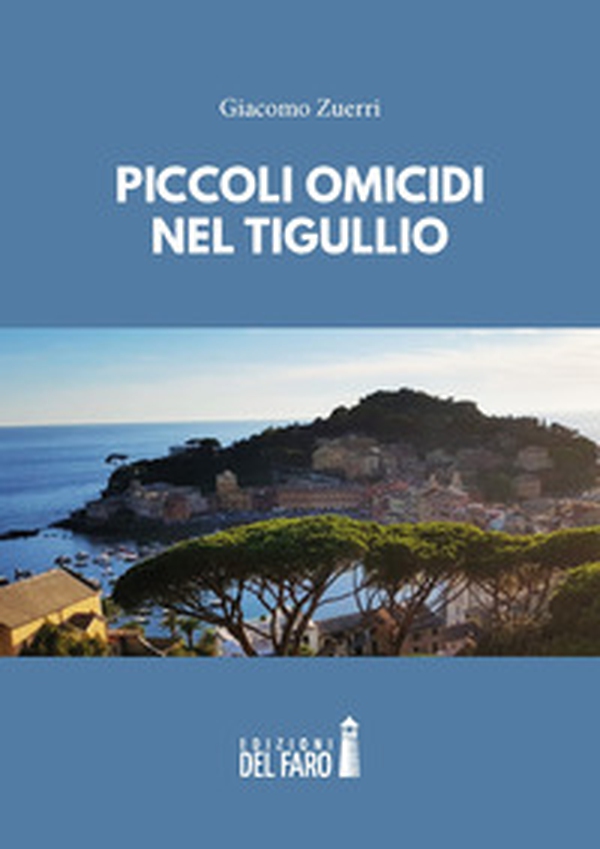Piccoli omicidi nel Tigullio - Librerie.coop Piccoli omicidi nel Tigullio - Librerie.coop