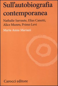 Sull'autobiografia contemporanea. Nathalie Sarraute, Elias Canetti, Alice Munro, Primo Levi - Librerie.coop