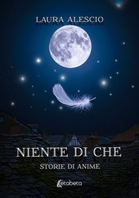 Niente di che. Storie di anime - Librerie.coop