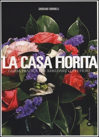 La casa fiorita. Guida pratica per arredare con i fiori - Librerie.coop