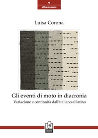 Gli eventi di moto in diacronia. Variazione e continuità dall'italiano al latino - Librerie.coop
