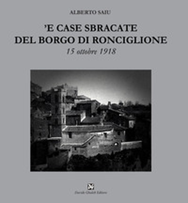 'E case sbracate del borgo di Ronciglione. 15 ottobre 1918 - Librerie.coop 'E case sbracate del borgo di Ronciglione. 15 ottobre 1918 - Librerie.coop