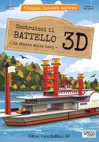 Costruisci il battello 3D. La storia delle navi. Viaggia, conosci, esplora - Librerie.coop