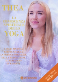 La conoscenza spirituale dello yoga. I sacri mantra, i sette chakra, la pratica spirituale della meditazione, il messaggio di Krishna - Librerie.coop