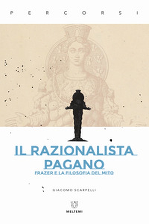 Il razionalista pagano. Frazer e la filosofia del mito - Librerie.coop Il razionalista pagano. Frazer e la filosofia del mito - Librerie.coop