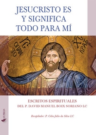 Jesucristo es y significa todo para mí. Escritos espirituales - Librerie.coop Jesucristo es y significa todo para mí. Escritos espirituales - Librerie.coop