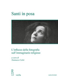 Santi in posa. L'influsso della fotografia sull'immaginario religioso - Librerie.coop