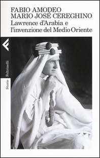 Lawrence d'Arabia e l'invenzione del Medio Oriente - Librerie.coop Lawrence d'Arabia e l'invenzione del Medio Oriente - Librerie.coop