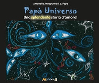 Papà Universo. Una splendente storia d'amore - Librerie.coop Papà Universo. Una splendente storia d'amore - Librerie.coop