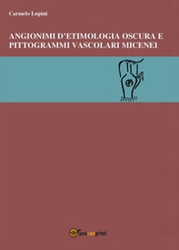 Angionimi d'etimologia oscura e pittogrammi vascolari micenei - Librerie.coop