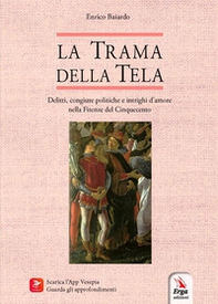 La trama della tela. Delitti, congiure politiche e intrighi d'amore nella Firenze del Cinquecento - Librerie.coop
