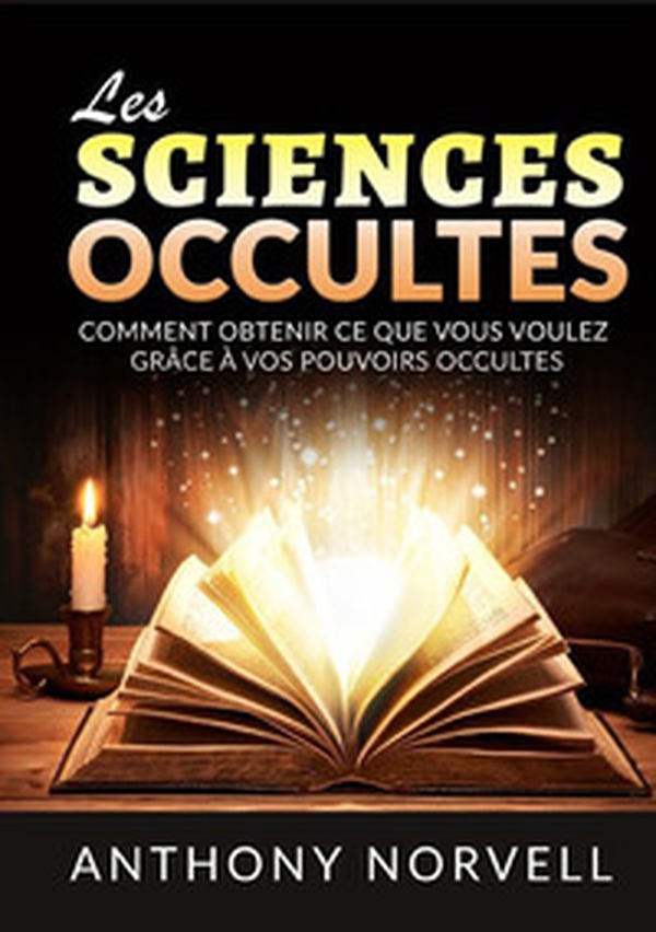 Les sciences occultes. Comment obtenir ce que vous voulez grâce à vos pouvoirs occultes - Librerie.coop Les sciences occultes. Comment obtenir ce que vous voulez grâce à vos pouvoirs occultes - Librerie.coop