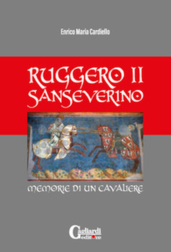 Ruggero ii sanseverino. Memorie di un cavaliere - Librerie.coop Ruggero ii sanseverino. Memorie di un cavaliere - Librerie.coop