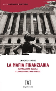La mafia finanziaria. Accumulazione illegale e complesso militare-digitale - Librerie.coop
