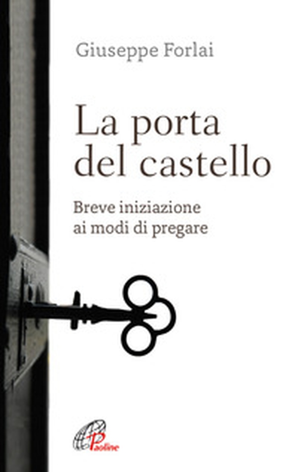 La porta del castello. Breve iniziazione ai modi di pregare - Librerie.coop La porta del castello. Breve iniziazione ai modi di pregare - Librerie.coop