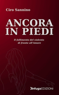 Ancora in piedi. Il fallimento del violento di fronte all'amore - Librerie.coop