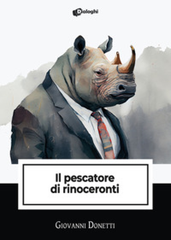 Il pescatore di rinoceronti - Librerie.coop Il pescatore di rinoceronti - Librerie.coop