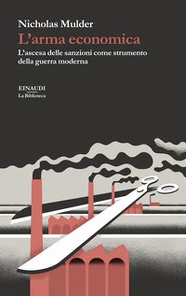 L'arma economica. L'ascesa delle sanzioni come strumento della guerra moderna - Librerie.coop L'arma economica. L'ascesa delle sanzioni come strumento della guerra moderna - Librerie.coop