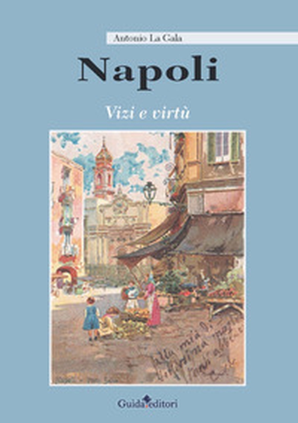 Napoli. Vizi e virtù - Librerie.coop Napoli. Vizi e virtù - Librerie.coop