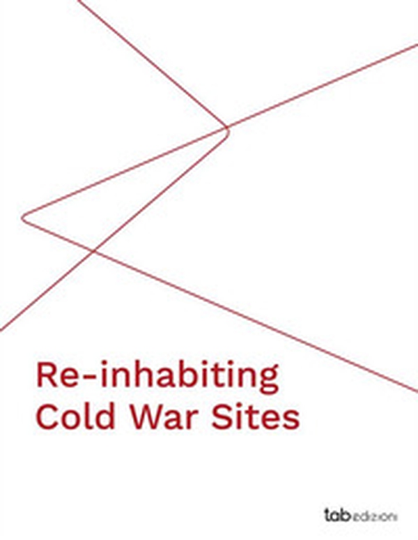 Re-inhabiting cold war sites - Librerie.coop Re-inhabiting cold war sites - Librerie.coop