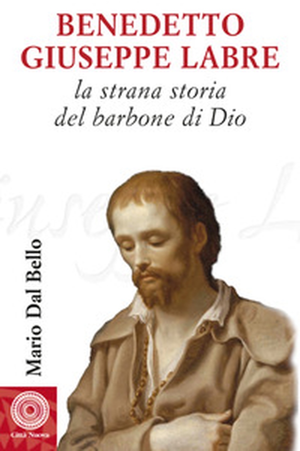 Benedetto Giuseppe Labre. La strana storia del barbone di Dio - Librerie.coop Benedetto Giuseppe Labre. La strana storia del barbone di Dio - Librerie.coop