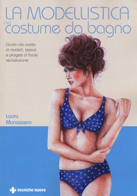 La modellistica del costume da bagno. Guida alla scelta di modelli, tessuti e progetti di facile realizzazione - Librerie.coop La modellistica del costume da bagno. Guida alla scelta di modelli, tessuti e progetti di facile realizzazione - Librerie.coop