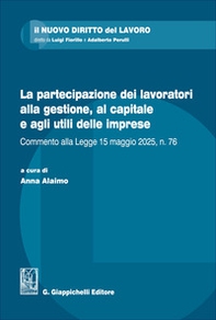 La partecipazione dei lavoratori alla gestione, al capitale e agli utili delle imprese. Commento alla Legge 15 maggio 2025, n. 76 - Librerie.coop