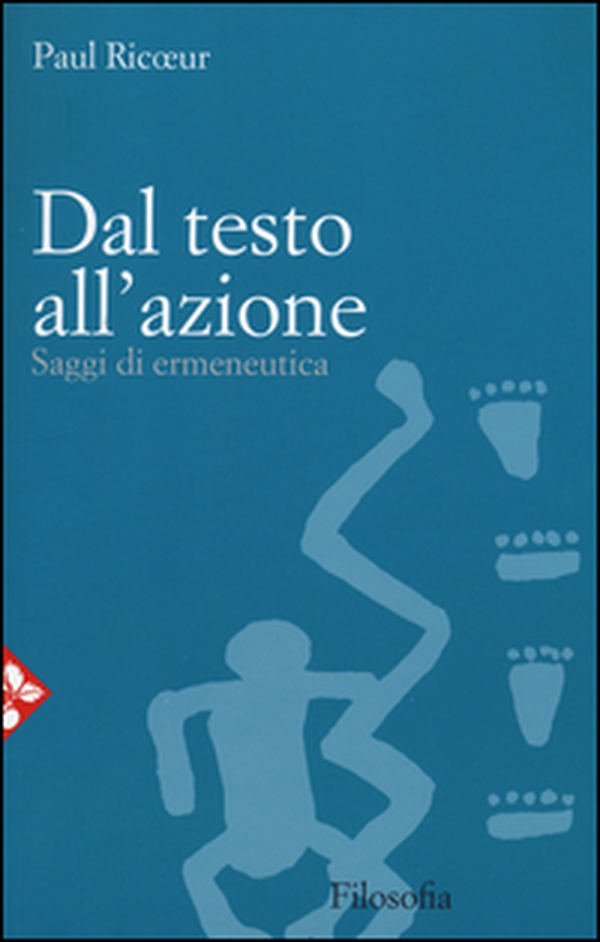 Dal testo all'azione. Saggi di ermeneutica - Librerie.coop Dal testo all'azione. Saggi di ermeneutica - Librerie.coop