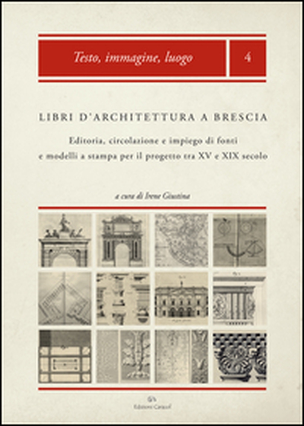 Libri d'architettura a Brescia. Editoria, circolazione e impiego di fonti e modelli a stampa per il progetto tra XV e XIX secolo - Librerie.coop Libri d'architettura a Brescia. Editoria, circolazione e impiego di fonti e modelli a stampa per il progetto tra XV e XIX secolo - Librerie.coop