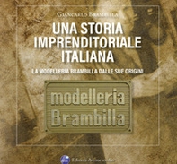 Una storia imprenditoriale italiana. La Modelleria Brambilla dalle sue origini. Storie e confidenze riservate agli amici di Aldo e Giancarlo - Librerie.coop Una storia imprenditoriale italiana. La Modelleria Brambilla dalle sue origini. Storie e confidenze riservate agli amici di Aldo e Giancarlo - Librerie.coop
