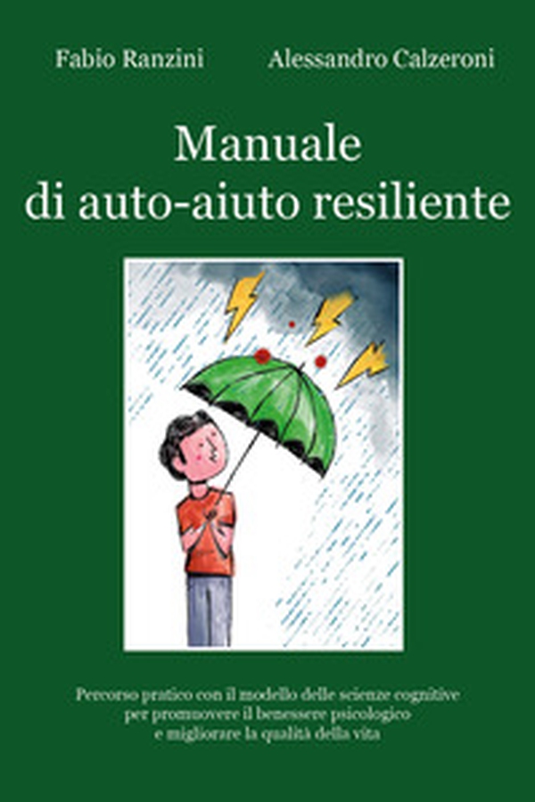 Manuale di auto-aiuto resiliente. Percorso pratico con il modello delle scienze cognitive per promuovere il benessere psicologico e migliorare la qualità della vita - Librerie.coop Manuale di auto-aiuto resiliente. Percorso pratico con il modello delle scienze cognitive per promuovere il benessere psicologico e migliorare la qualità della vita - Librerie.coop