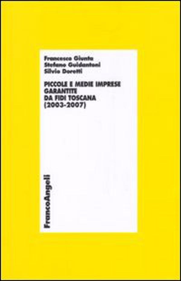 Piccole e medie imprese garantite da Fidi Toscana (2003-2007) - Librerie.coop Piccole e medie imprese garantite da Fidi Toscana (2003-2007) - Librerie.coop