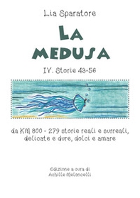 La medusa IV. Storie 43-56 da KM 800. 279 storie reali e surreali, delicate e dure, dolci e amare - Librerie.coop La medusa IV. Storie 43-56 da KM 800. 279 storie reali e surreali, delicate e dure, dolci e amare - Librerie.coop