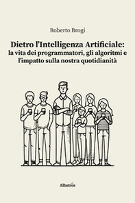 Dietro l'intelligenza artificiale: la vita dei programmatori, gli algoritmi e l'impatto sulla nostra quotidianità - Librerie.coop Dietro l'intelligenza artificiale: la vita dei programmatori, gli algoritmi e l'impatto sulla nostra quotidianità - Librerie.coop