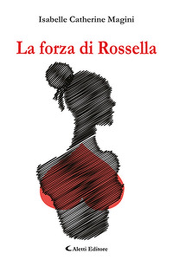 La forza di Rossella - Librerie.coop La forza di Rossella - Librerie.coop