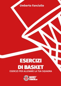 Esercizi di basket. Esercizi per allenare la tua squadra - Librerie.coop