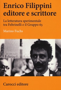 Enrico Filippini editore e scrittore. La letteratura sperimentale tra Feltrinelli e il Gruppo 63 - Librerie.coop
