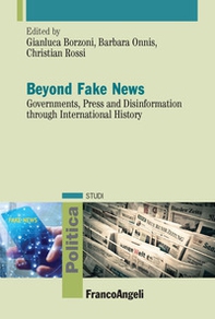 Beyond fake news. Governments, press and disinformation through international history - Librerie.coop