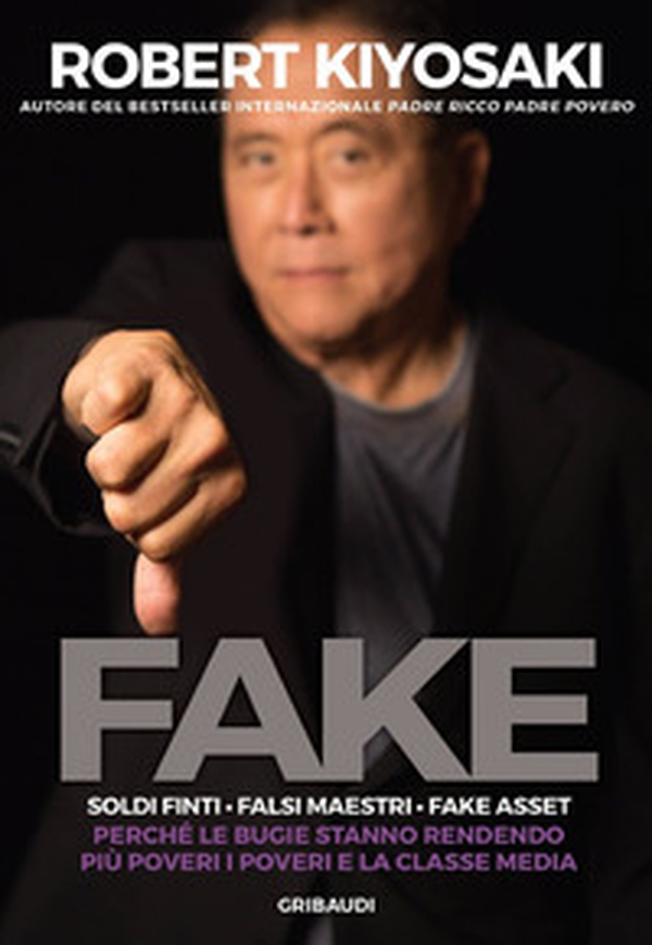 Fake. Soldi finti. Falsi maestri. Fake asset. Perché le bugie stanno rendendo più poveri i poveri e la classe media - Librerie.coop Fake. Soldi finti. Falsi maestri. Fake asset. Perché le bugie stanno rendendo più poveri i poveri e la classe media - Librerie.coop