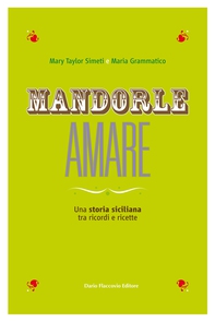 MANDORLE AMARE -  Una storia siciliana tra ricordi e ricette - Librerie.coop MANDORLE AMARE -  Una storia siciliana tra ricordi e ricette - Librerie.coop